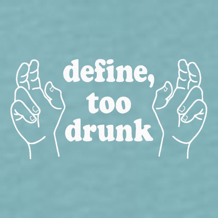 Define Too Drunk. Define Too Drunk Sueded Cloud Jersey T-Shirt