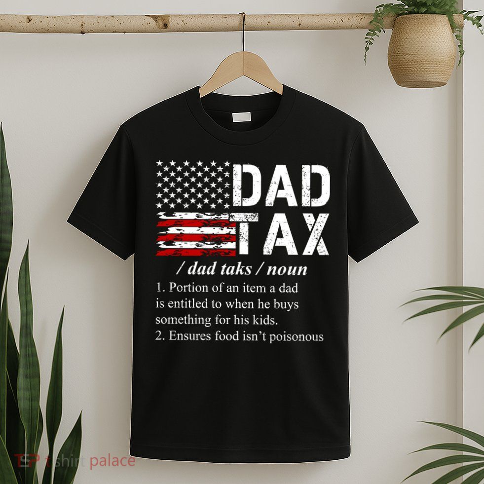 Dad Tax Definition Funny Fathers Day T-Shirt