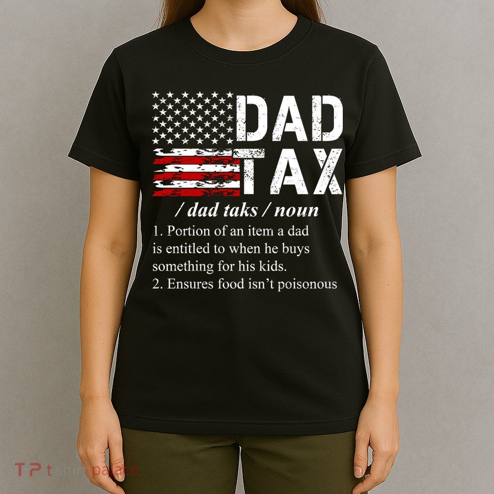 Dad Tax Definition Funny Fathers Day T-Shirt
