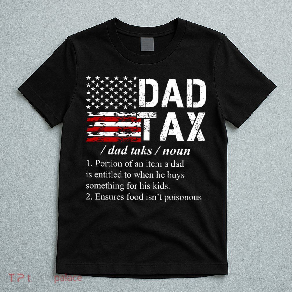 Dad Tax Definition Funny Fathers Day T-Shirt