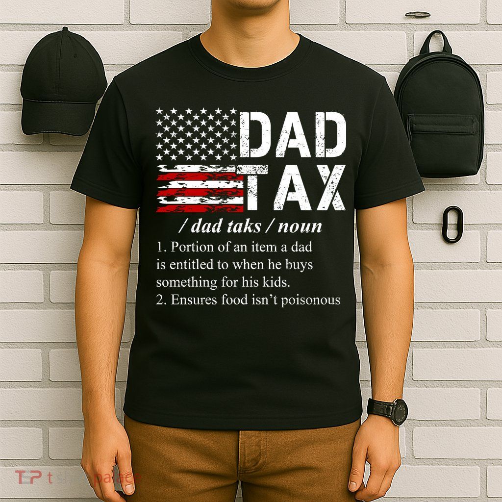 Dad Tax Definition Funny Fathers Day T-Shirt