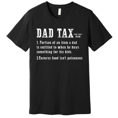 Dad Tax Definition Portion Of An Item A Dad Is Entitled Premium T-Shirt