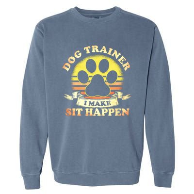 Dog Training Dog Trainer I Make Sit Happen Dog Trainers Cute Gift Garment-Dyed Sweatshirt