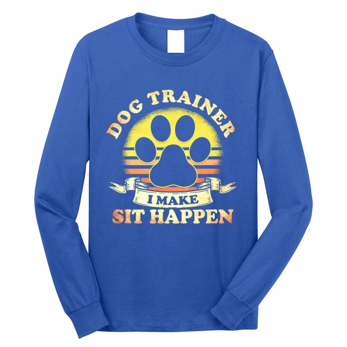 Dog Training Dog Trainer I Make Sit Happen Dog Trainers Cute Gift Long Sleeve Shirt