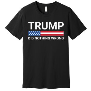 Donald Trump Did Nothing Wrong Premium T-Shirt