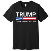 Donald Trump Did Nothing Wrong Premium T-Shirt