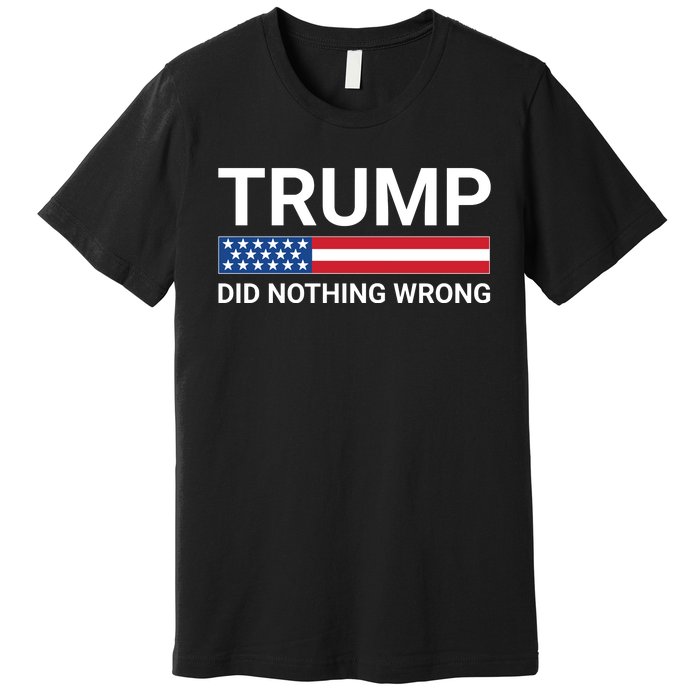 Donald Trump Did Nothing Wrong Premium T-Shirt