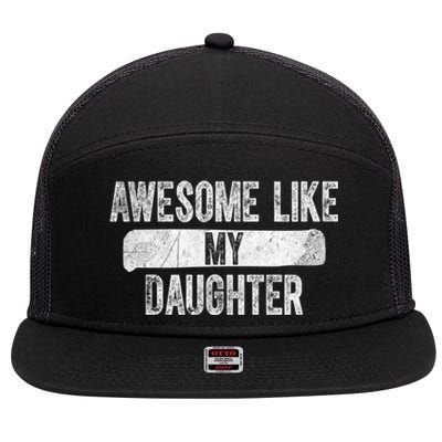 Daughter To Dad Funny Gift Awesome Like My Daughter Fathers Day Cute Gift 7 Panel Mesh Trucker Snapback Hat