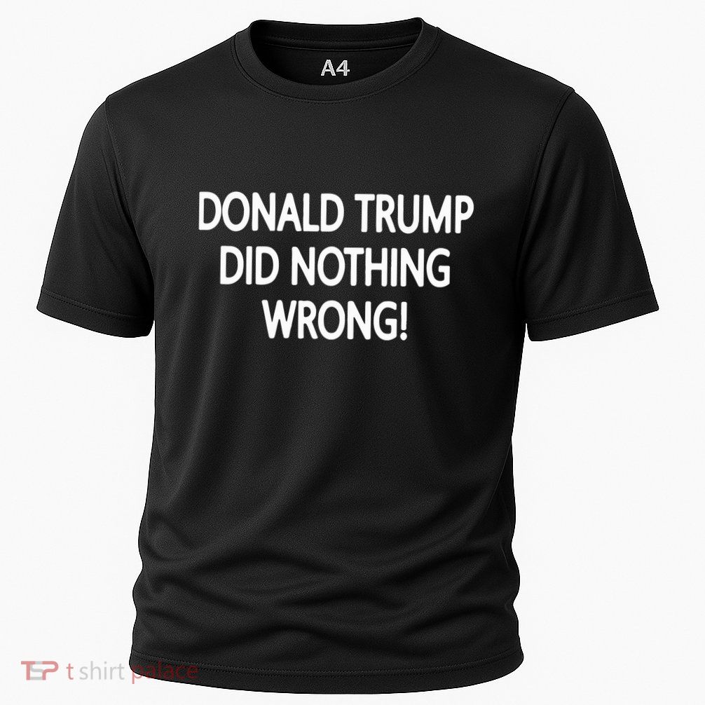 Donald Trump Did Nothing Wrong Performance Shirt