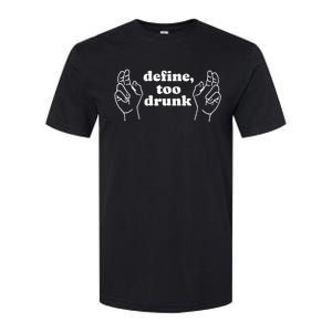 Define Too Drunk Softstyle CVC T-Shirt