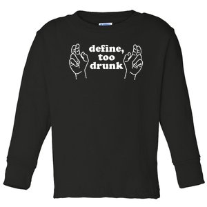 Define Too Drunk Sign Funny Toddler Long Sleeve Shirt