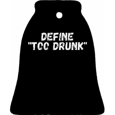 Define Too Drunk Apparel Ceramic Bell Ornament