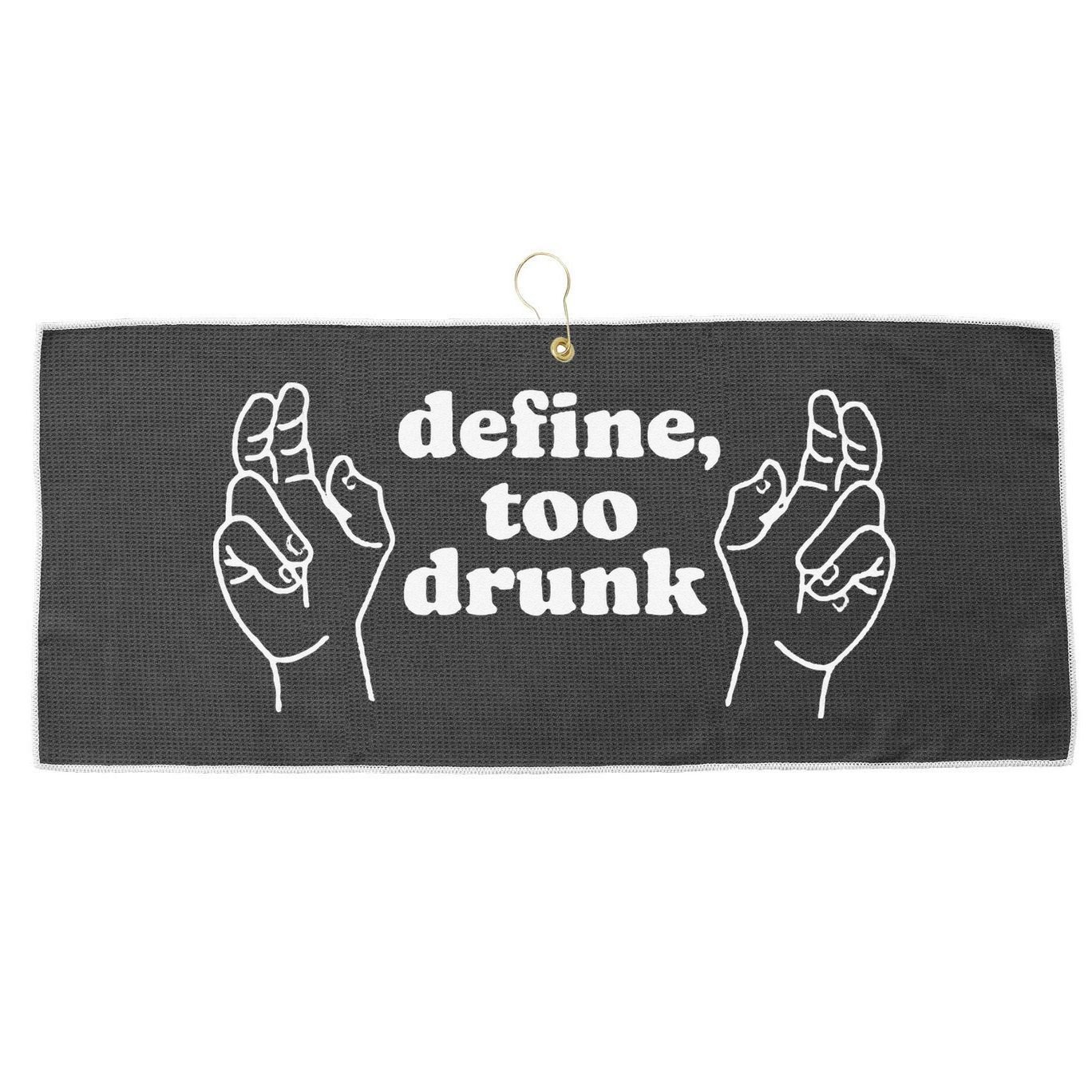 Define Too Drunk Large Microfiber Waffle Golf Towel