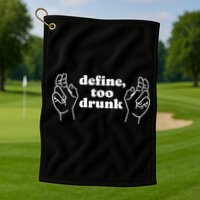 Define Too Drunk Golf Towel