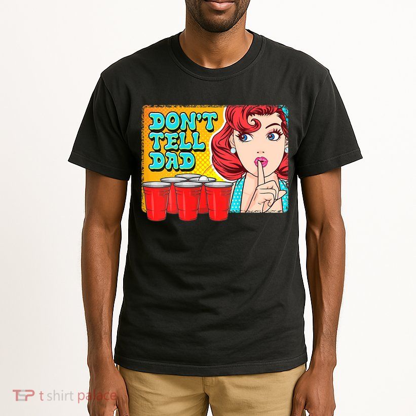 Dont Tell Dad Beer Pong Team Tall T-Shirt