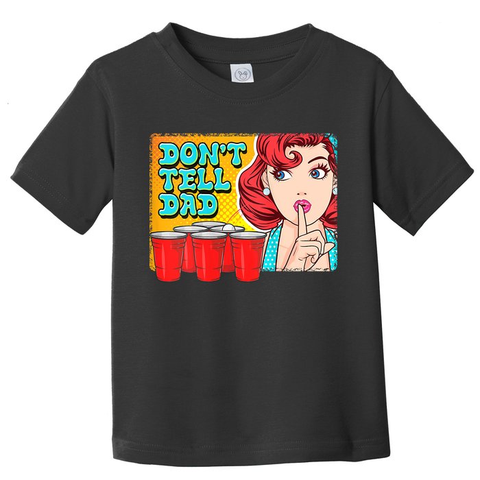 Dont Tell Dad Beer Pong Team Toddler T-Shirt