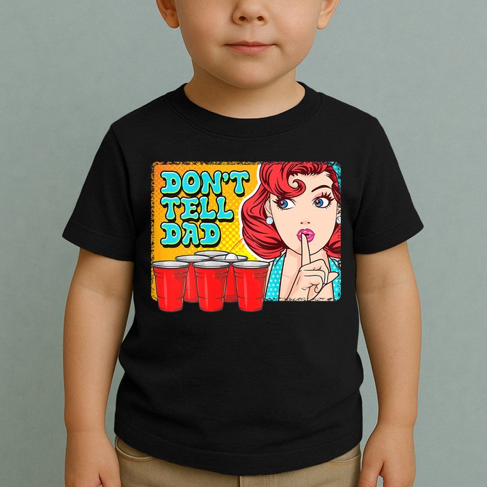 Dont Tell Dad Beer Pong Team Toddler T-Shirt