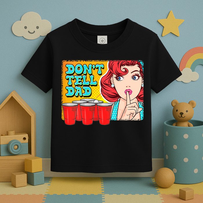 Dont Tell Dad Beer Pong Team Toddler T-Shirt