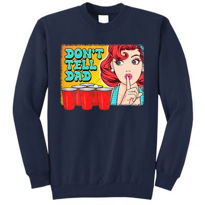 Dont Tell Dad Beer Pong Team Tall Sweatshirt