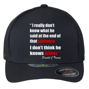 Donald Trump Dont Know What He Said At The End Of That Sentence Flexfit Unipanel Trucker Cap