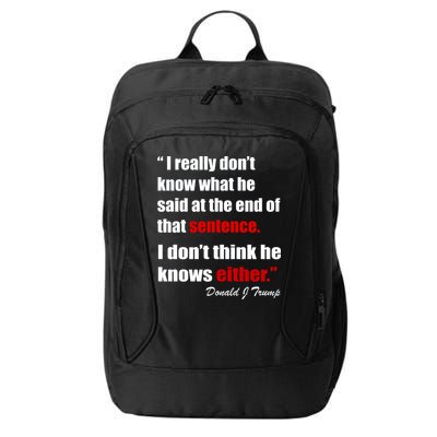 Donald Trump Dont Know What He Said At The End Of That Sentence City Backpack