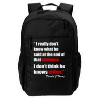 Donald Trump Dont Know What He Said At The End Of That Sentence Backpack