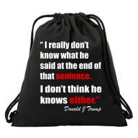 Donald Trump Dont Know What He Said At The End Of That Sentence Drawstring Bag