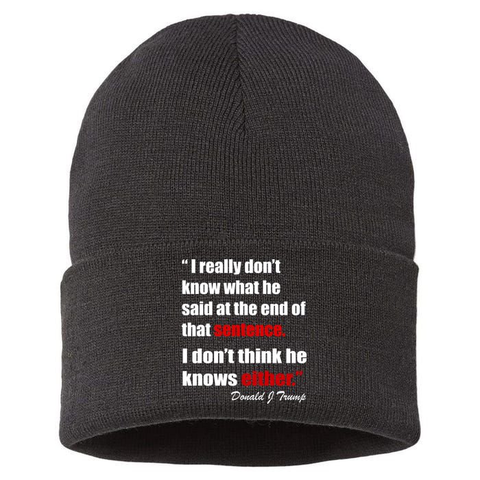 Donald Trump Dont Know What He Said At The End Of That Sentence Sustainable Knit Beanie