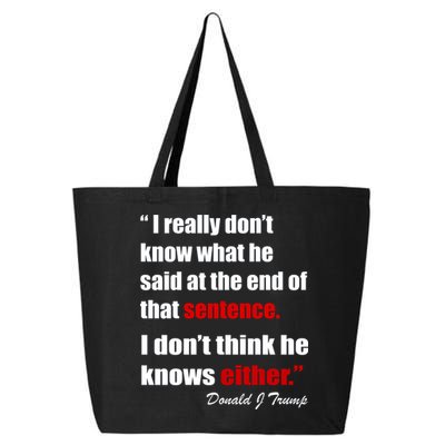 Donald Trump Dont Know What He Said At The End Of That Sentence 25L Jumbo Tote