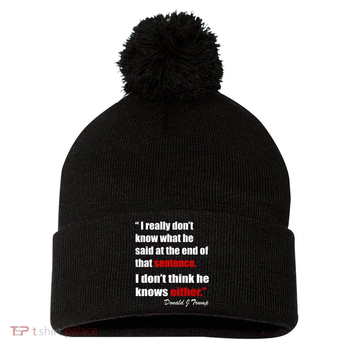 Donald Trump Dont Know What He Said At The End Of That Sentence Pom Pom 12in Knit Beanie