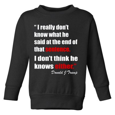 Donald Trump Dont Know What He Said At The End Of That Sentence Toddler Sweatshirt