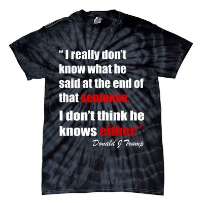 Donald Trump Dont Know What He Said At The End Of That Sentence Tie-Dye T-Shirt