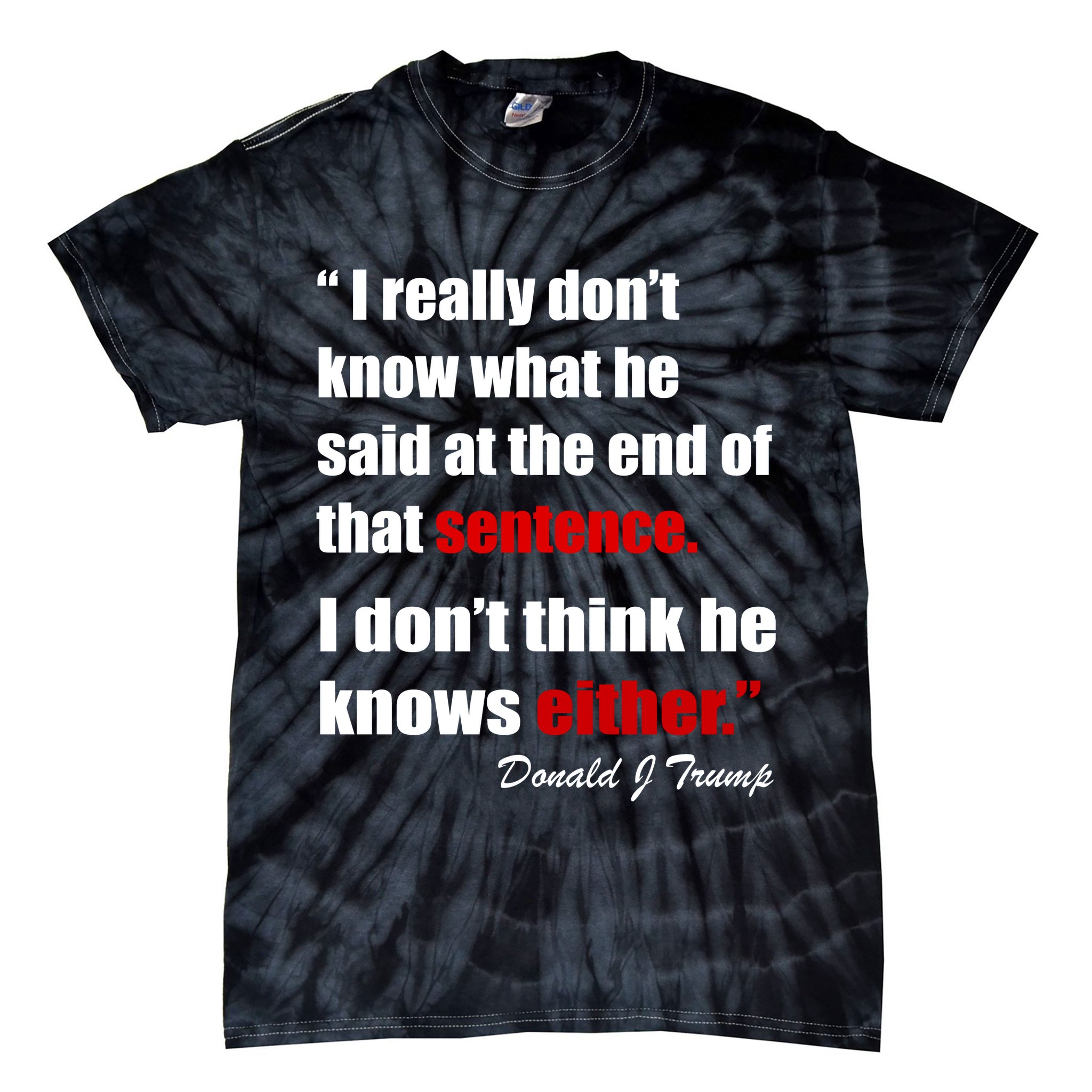 Donald Trump Dont Know What He Said At The End Of That Sentence Tie-Dye T-Shirt