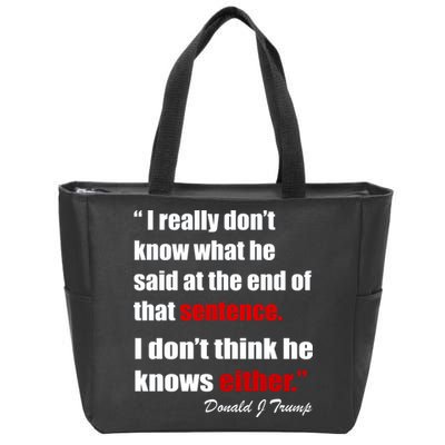 Donald Trump Dont Know What He Said At The End Of That Sentence Zip Tote Bag