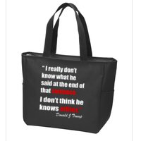 Donald Trump Dont Know What He Said At The End Of That Sentence Zip Tote Bag