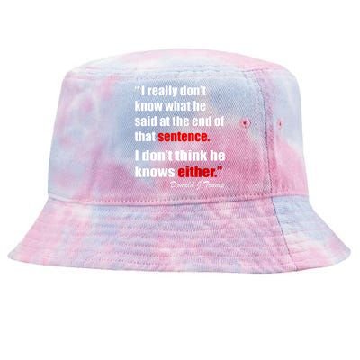 Donald Trump Dont Know What He Said At The End Of That Sentence Tie-Dyed Bucket Hat