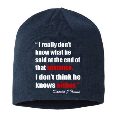 Donald Trump Dont Know What He Said At The End Of That Sentence Sustainable Beanie