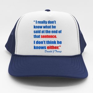 Donald Trump Dont Know What He Said At The End Of That Sentence Trucker Hat