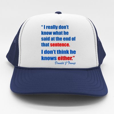 Donald Trump Dont Know What He Said At The End Of That Sentence Trucker Hat