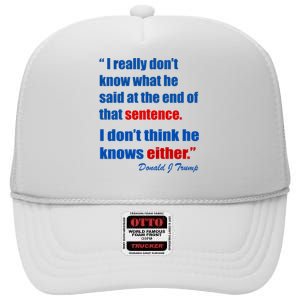 Donald Trump Dont Know What He Said At The End Of That Sentence High Crown Mesh Back Trucker Hat