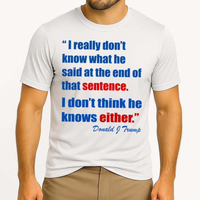 Donald Trump Dont Know What He Said At The End Of That Sentence Performance Shirt