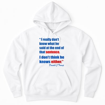Donald Trump Dont Know What He Said At The End Of That Sentence Hoodie