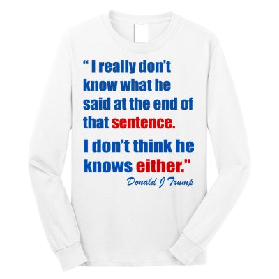 Donald Trump Dont Know What He Said At The End Of That Sentence Long Sleeve Shirt
