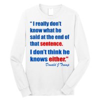 Donald Trump Dont Know What He Said At The End Of That Sentence Long Sleeve Shirt