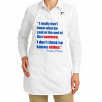Donald Trump Dont Know What He Said At The End Of That Sentence Apron