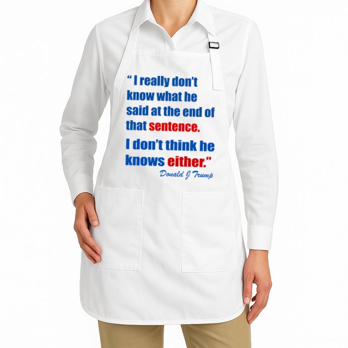 Donald Trump Dont Know What He Said At The End Of That Sentence Apron