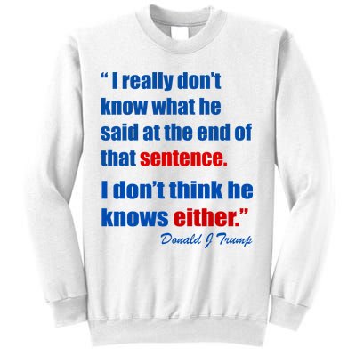 Donald Trump Dont Know What He Said At The End Of That Sentence Sweatshirt