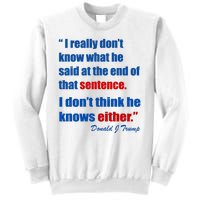 Donald Trump Dont Know What He Said At The End Of That Sentence Sweatshirt