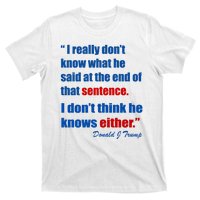 Donald Trump Dont Know What He Said At The End Of That Sentence T-Shirt