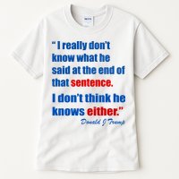 Donald Trump Dont Know What He Said At The End Of That Sentence Tall T-Shirt